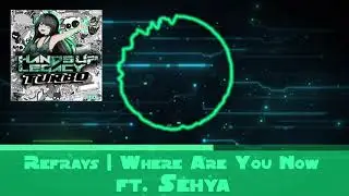 Refrays - Where Are You Now ft. Sehya