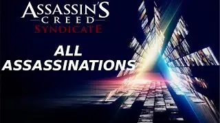 Assassins Creed Syndicate - All Assassinations