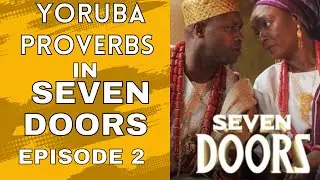 10 Yoruba proverbs in SEVEN DOORS Episode 2