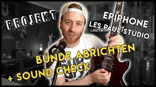 Projekt Epiphone Les Paul Studio - B&uuml;nde abrichten + Sound Check - Es kann los gehen!