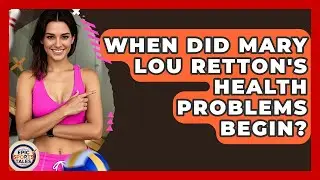 When Did Mary Lou Retton's Health Problems Begin? - Epic Sports Tales