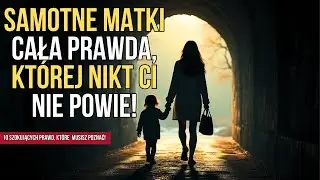 SAMOTNE MATKI I MĘSKA ŚWIADOMOŚĆ: 10 ZASKAKUJĄCYCH PUNKT&Oacute;W, KT&Oacute;RE MOGĄ ODMIENIĆ TWOJE ŻYCIE.