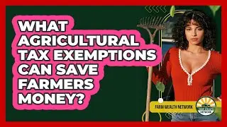 What Agricultural Tax Exemptions Can Save Farmers Money? - Farm Wealth Network