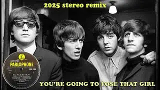 The Beatles - You're Going To Lose That Girl - 2025 stereo remix