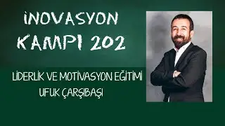İNOVASYON KAMPI 202 4.GÜN - Liderlik ve Motivasyon Eğitimi