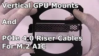 Вертикальное крепление графического процессора и кабели PCIe 4.0 Riser для M.2 AIC