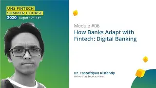 Module #6 &ndash; How Fintech Adoption in Banking? | UNS Fintech Summer Course