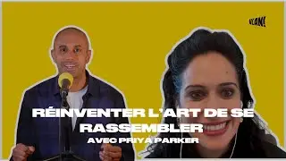 [HORS-SERIE]  R&eacute;inventer l'art de se rassembler avec Priya Parker