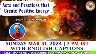Acts and Practices that Create Positive Energy|நேர்மறை ஆற்றலை உருவாக்கும் செயல்கள்|Sakthi Ramamurthi