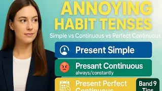 Annoying Habit Tenses: Simple, Continuous & Perfect Continuous │L-8 ||  Band 9 Tips