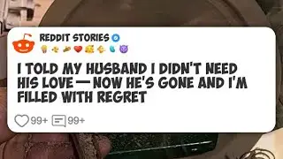 I Told My Husband I Didn’t Need His Love—Now He’s Gone and I’m Filled with Regret  #reddit 