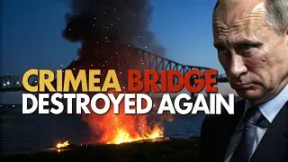 Crimea Bridge Destroyed AGAIN! Putin&rsquo;s Lifeline Hit in Massive Blast