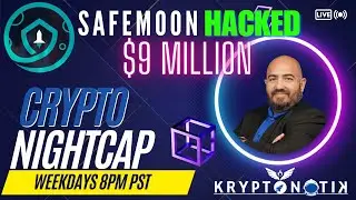 Kryptonotik Crypto NightCap e001 - Safemoon HACKED!!! $9M