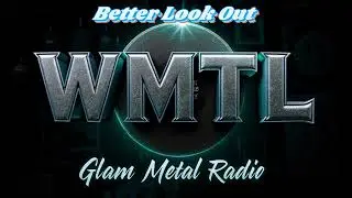 Better Look Out - WMTL Glam Metal Radio - Hair Band Summer - 80's Pop Glam Metal