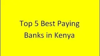 Top 5 Best Paying Banks in Kenya