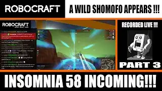 Robocraft: A WILD SHOMOFO APPEARS !!! INSOMNIA 58 INCOMING !!! RECORDED LIVE - Part 3