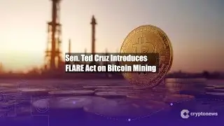 Sen. Ted Cruz Introduces FLARE Act on Bitcoin Mining