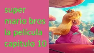 Super Mario Bros la pel&iacute;cula capitulo 10🛩️🛬🛫✈️💺🧳🗺️🗾💼