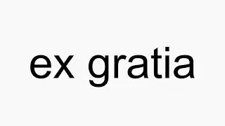 How to pronounce ex gratia