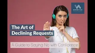 The Art of Declining Requests: A Guide to Saying No with Confidence