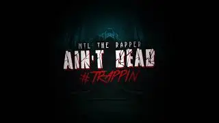 MTL The Rapper - Ain't Dead #Trappin