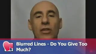 Blurred Lines - Do You Give Too Much? - by Joe Amoia (for Digital Romance TV)