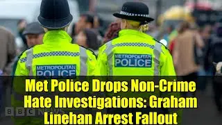 Met Police Drops Non-Crime Hate Investigations: Graham Linehan Arrest Fallout