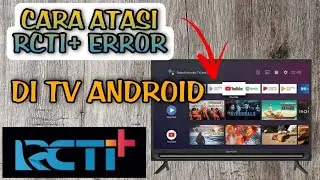 cara atasi rcti plus error di tv android dan smart tv &bull;cara atasi rcti plus tidak bisa di buka