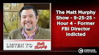 The Matt Murphy Show - 9-25-25 - Hour 4 - Former FBI Director Indicted