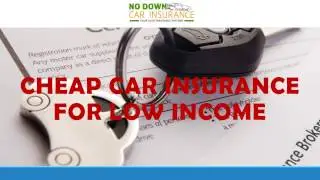 Why Do People Choose Low Income Car Insurance? - Benefits Of Auto Insurance For Low Income Drivers