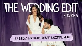 The Wedding Edit | Ep 5: Road Trip to Jim Corbett & Our Cocktail Night