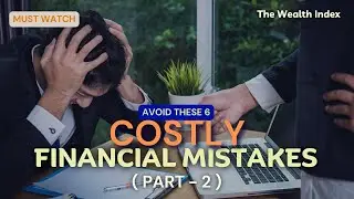 6 costly financial mistakes most people make while pursuing financial independence (Part 2)