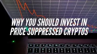 Why You Should Invest In Price Suppressed Cryptos
