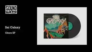 Sai Galaxy - Okere EP (Full EP Stream)