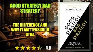 Good Strategy Bad Strategy: The Difference and Why It Matters - Book Summary