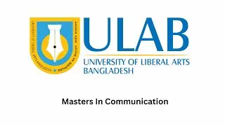 The Masters in Communication program at ULAB |University of Liberal Arts Bangladesh| ULAB |