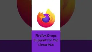 Firefox Drops Support for Old Linux PCs