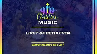 🎄&dagger; 🇺🇸 Light of Bethlehem (xmas song) [EN/US] Christian Music is EDM Worship