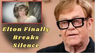 Elton John Breaks Silence On Princess Diana and Confesses The Truth!