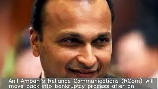 Anil Ambani's Reliance Communications enters bankruptcy again