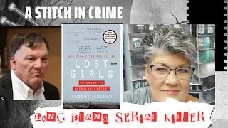 Crochet and Crime + Long Island Serial Killer + Lost Girls