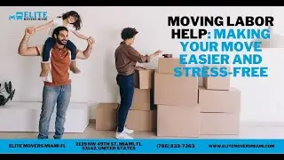 Moving Labor Help: Making Your Move Easier and Stress-Free | Elite Movers Miami FL