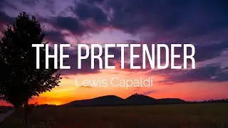 Lewis Capaldi - The Pretender (Lyrics)