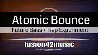 Fusion42 - Atomic Bounce (Future Bass / Trap)