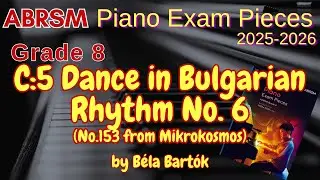 ABRSM Piano 2025-2026 Grade 8 C:5 Dance in Bulgarian Rhythm No. 6 Mikrokosmos No.153 by B&eacute;la Bart&oacute;k