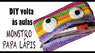 DIY VOLTA ÀS AULAS: ESTOJO MONSTRO EM CROCHÊ!