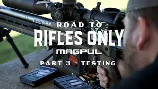 Magpul - Road To Rifles Only - Part 3: Testing