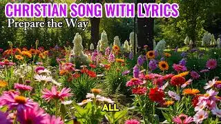 Christian Song With Lyrics || Prepare The Way || Praise And Worship Music