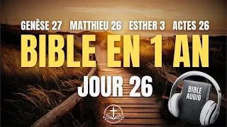 LA BIBLE EN 1 AN | Jour 26 : Trahison et Souveraineté (Genèse 27, Matthieu 26, Esther 3, Actes 26)