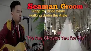 Wedding song - He Has Chosen You For Me - SEAMAN Groom sings to bride while down the Aisle